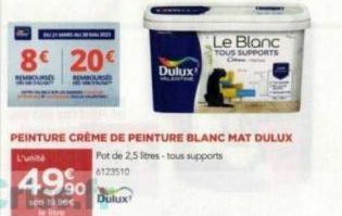 8€ 20€  PEINTURE CRÈME DE PEINTURE BLANC MAT DULUX Pot de 2,5 litres-tous supports  L'unité  6123510  Dulux  Dulux  Le Blanc  TOUS SUPPORTS 