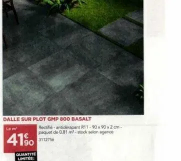 dalle sur plot gmp 800 basalt  le m²  41%  rectifié-antidérapant r11-90 x 90 x 2 cm-paquet de 0,81 m²-stock selon agence 3112756 