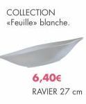 COLLECTION <<Feuille»> blanche.  6,40€ RAVIER 27 cm 