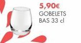 5,90€ GOBELETS BAS 33 cl 