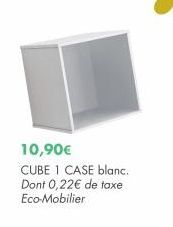 10,90€  CUBE 1 CASE blanc. Dont 0,22€ de taxe Eco-Mobilier 
