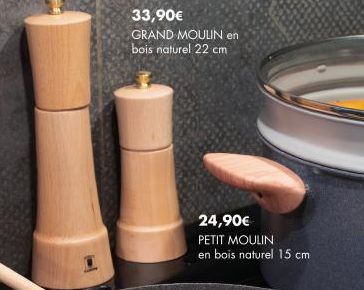 33,90€  GRAND MOULIN en bois naturel 22 cm  24,90€  PETIT MOULIN en bois naturel 15 cm 