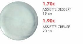 1,70€  ASSIETTE DESSERT  19 cm  1,90€ ASSIETTE CREUSE 20 cm 
