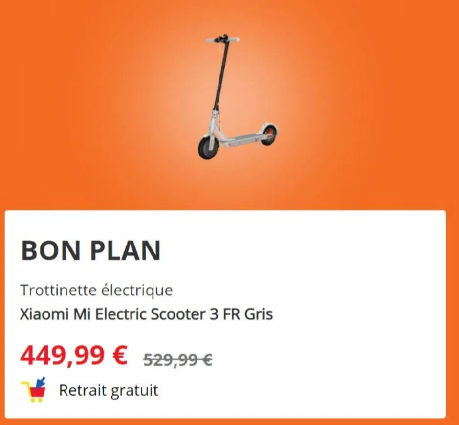 bon plan  trottinette électrique  xiaomi mi electric scooter 3 fr gris  449,99 € 529,99 €  retrait gratuit  