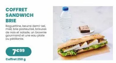 coffret sandwich  brie  baguettine, beurre demi-sel, miel, brie pasteurisé, brisures de noix et salade, un brownie gourmand et une eau plate ou pétillante.  7€99  coffret 250 g 