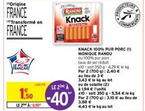 Origine  FRANCE  FRANCE  Transformé en  1,50  LE 2 À: 0,90  LUNITE  RANGU  Knack  LE 2ME A  -40%  3,43 € le kg au lot ou de volaille (2)  à 1,94 € l'unité  KNACK 100% PUR PORC (1) MONIQUE RANOU  ou 10