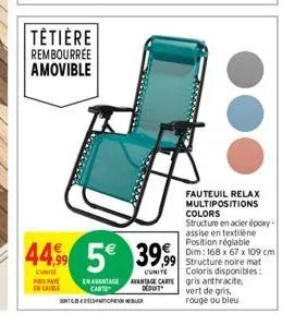 tétière rembourrée amovible  44,99  unite pripav encaisse  dont  5€ 39,99  99  cunite  en avantage avantage carte carte  deduit participation bur 