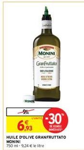 MONIN  MONINI GranFruttato  9%  6,93  HUILE D'OLIVE GRANFRUTTATO MONINI 750 ml-9,24 € le litre  LUNITE  -30  DE REMISE MEDIATE 