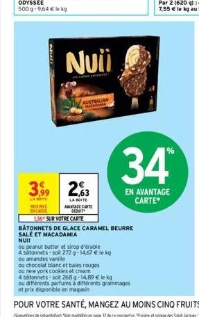 null  px  en casse  nuii  3,99 263  la bo  la boite avantage carte deduit  australian  ou peanut butter et sirop d'érable  4 batonnets soit 272 g 14,67 € le kg  ou amandes vanille  ou chocolat blanc e