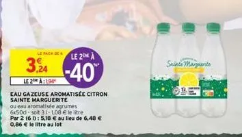 le pack de  3,24  le 2 à:194  le 2 à  -40%  eau gazeuse aromatisée citron sainte marguerite  ou eau aromatisée agrumes 6x50d-soit 31-1,08 € le litre par 2 (61): 5,18 € au lieu de 6,48 € 0,86 € le litr