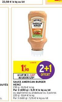 HEINZ AMERICAN BURGER  CUNITE  1,90  LE LOT DE 3:3,80 AU LIEU DE 5,70€  SAUCE AMERICAN BURGER HEINZ  2+1  OFFERT  230g-8,26 € le kg  Par 3 (690 g): 5,51 € le kg au lot ou algérienne ou andalouse ou 3 