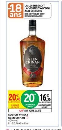 18  ans  LA LOI INTERDIT LA VENTE D'ALCOOL AUX MINEURS DES CONTROLES SONT  GLEN CRINAN  Maked Third Mhady  20% 20 16  LA BOUTEILLE PREPAR EN CASSE  SCOTCH WHISKY GLEN CRINANI 40% vol. 11-20,46 € le li