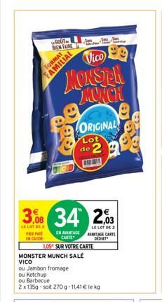 GOUT BIEN FAIRE  FAMILIAL  Vico  MONSTER MONCH  3,08 34 203  LE LOT DE PRIPA EN CASSE  LE LOT DE 2 ANTAGE CARTE DEDUT  ORIGINAL  Lot de 2  1,05 SUR VOTRE CARTE  EN AVANTAGE CARTE  MONSTER MUNCH SALÉ V