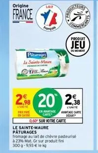 origine  france  prepa  en cas  lail  français  paturages le sainte-maure  pr  2,98 20 238  l'unite  l'unite  en avantage carte  ducteurs  produit  jeu  du moment  antage carte dedut  0,60% sur votre 