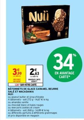 Null  PX  EN CASSE  Nuii  3,99 263  LA BO  LA BOITE AVANTAGE CARTE DEDUIT  AUSTRALIAN  ou peanut butter et sirop d'érable  4 batonnets soit 272 g 14,67 € le kg  ou amandes vanille  ou chocolat blanc e