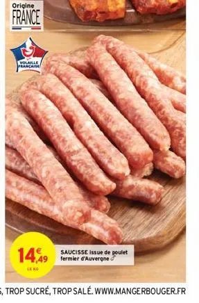 origine  france  volaille francaise  14,49  le ko  saucisse issue de poulet fermier d'auvergne 