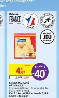 Origine  FRANCE  Pier Emmental  EMMENTAL RAPÉ  PÂTURAGES  CRE  LE SACHET LE 2 A  4,07 -40  LE 2:2.44  Lair  França  fromage à 28% Mat. Gr sur produit fini 500 g- 8,14 € le kg  Par 2 (1 kg): 6,51 € au 