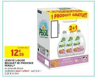 le pack de  12.55  lessive liquide bouquet de provence  persil  ou amande douce  3x1800ml dont 1 offert-soit 5,41-2,32 € le litre  persil  aniva  1 produit gratuit  10  pens pens pensil  fouquet de pr