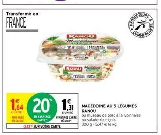 transformé en  france  prie pay encaisse  14 20 131  unite  l'unite  rangu macedoine  | 7  ranou maidoing  macédoine aus légumes ranou  en avantage avantage carte ou museau de porc à la lyonnaise  déd