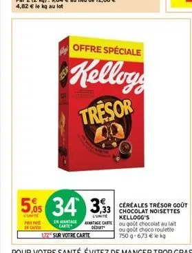 prepa en casse  5,05 34 333  offre spéciale  kellogg tresor  chocolat noisettes kellogg's 