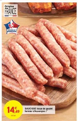 Origine  FRANCE  VOLAILLE FRANCAISE  14,49  LE KO  SAUCISSE issue de poulet fermier d'Auvergne 