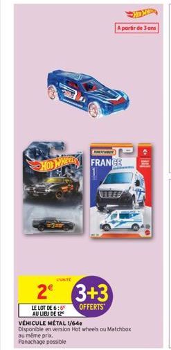 HOT WHEEL  L'UNITE  LE LOT DE 6:6 AU LIEU DE 12  2 3+3  OFFERTS  au même prix. Panachage possible  PARTENBOE  VÉHICULE MÉTAL 1/640  Disponible en version Hot wheels ou Matchbox  FRANCE  A partir de 3 