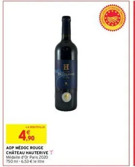 la bouteille  7,90  aop médoc rouge château hauterive t  médaille d'or paris 2020  750 ml -6,53 € le litre  h  lat  goe fro  wwwwwwww 