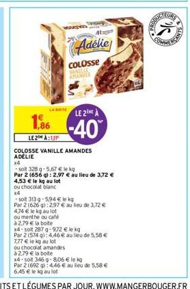 MARKED  4,53 € le kg au lot  ou chocolat blanc  x4  LA BOITE  LE 2ME A  1,86 -40  LE2:1  COLOSSE VANILLE AMANDES ADELIE  4,74 € le kg au lot  ou menthe ou café  Adélie  COLOSSE VANILLE AMANDES  x4  -s