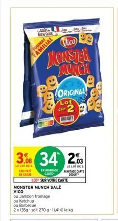 gout bien faire  familial  vico  monster monch  3,08 34 203  le lot de pripa en casse  le lot de 2 antage carte dedut  original  lot de 2  1,05 sur votre carte  en avantage carte  monster munch salé v