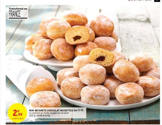 Transformé en  FRANCE  2,99  LA BOITE DE  MINI BEIGNETS CHOCOLAT NOISETTES XB ou pomme ou fruits rouges ou caramel 200 g-14,95 € le kg  