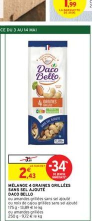 2,43  Daco Bello,  4 GRAINES  LE SACHET  ARS SEL AJUN  -34*  DE REMISE DATE  MÉLANGE 4 GRAINES GRILLÉES SANS SEL AJOUTÉ DACO BELLO 