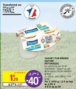 transformé en  france  le pack de z  le 2 à:0,75  lail  français  piturages  pur brebis  re  piturages pur brebis  le 2 a  -40  eurs  k  roducte  yaourt pur brebis nature pâturages  ou vanille ou sur 