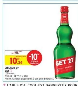 la boutelle  10,4  liqueur 27  get  179% vol.  -10  de remise immediate  700 ml -14,77 € le litre  autres variétés disponibles à des prix différents.  27  get 27  original 