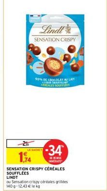 2%  1,74  Lindl  SENSATION CRISPY  LE SACHET  90% DE CHOCOLAT AU LAIT ROVER CEZALES SOUFFLE  -34*  DE REMISE MMESLATES  SENSATION CRISPY CÉRÉALES SOUFFLÉES LINDT  ou Sensation crispy céréales grillées