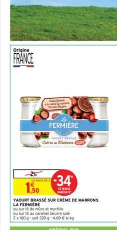 Origine  FRANCE  LE PACK DE  1,50  FERMIERE  YAOURT BRASSE Orime de Marrons C  Confinder  YAOURT BRASSÉ SUR CRÈME DE MARRONS  LA FERMIERE  ou  sur lit de mûre et myrtille  ou sur lit au caramel beurre