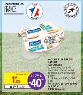 Transformé en  FRANCE  LE PACK DE Z  LE 2 À:0,75  Lail  Français  Piturages  PUR BREBIS  RE  Piturages PUR BREBIS  LE 2 A  -40  EURS  K  RODUCTE  YAOURT PUR BREBIS NATURE PÂTURAGES  ou vanille ou sur 