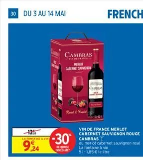 30 du 3 au 14 mai  -13%  la fontaine à vin  9,24  cambras  pranca  merlot  cabernet sauvignon  -30⁰  de remise immediate  & fruit  cambran  vin de france merlot cabernet sauvignon rouge cambras  ou me