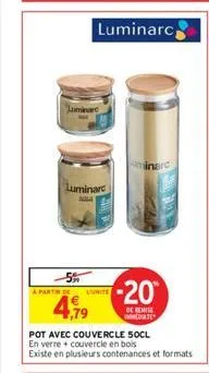 "luminare  a partir de  "luminare  l'unite  uminarc  -20  de remise medulte  pot avec couvercle 50cl  en verre couvercle en bois  existe en plusieurs contenances et formats 