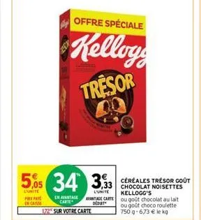 prepa en casse  5,05 34 333  offre spéciale  kellogg tresor  chocolat noisettes kellogg's 