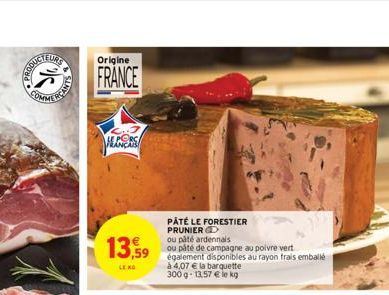 მეგ  EURS  COMM  Origine  FRANCE  13,59  LEKO  PÂTÉ LE FORESTIER PRUNIER D  ou pâté ardennais  ou páté de campagne au poivre vert  également disponibles au rayon frais emballé  à 4,07 € la barquette 3