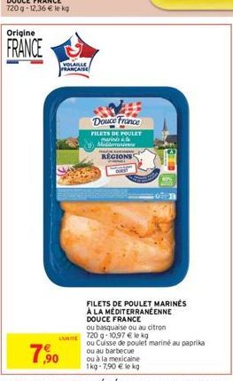 Origine  FRANCE  LUNITE  VOLAILLE FRANÇAISE  Douce France  FILETS DE POULET  marinés à Medeni REGIONS  FILETS DE POULET MARINES  À LA MEDITERRANÉENNE  DOUCE FRANCE  ou basquaise ou au citron  720 g- 1