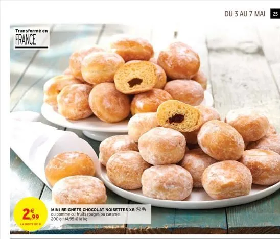 transformé en  france  2,99  la boite de  mini beignets chocolat noisettes xb ou pomme ou fruits rouges ou caramel 200 g-14,95 € le kg  du 3 au 7 mai 25  