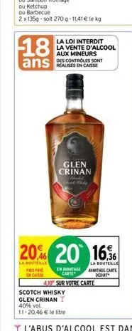 18  ans  la loi interdit la vente d'alcool aux mineurs des controles sont  glen crinan  maked third mhady  20% 20 16  la bouteille prepar en casse  scotch whisky glen crinani 40% vol. 11-20,46 € le li