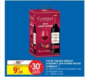 -13%  LA FONTAINE À VIN  9,24  CAMBRAS  PRANCA  MERLOT  CABERNET SAUVIGNON  -30⁰  DE REMISE IMMEDIATE  & Fruit  CAMBRAN  VIN DE FRANCE MERLOT CABERNET SAUVIGNON ROUGE CAMBRAS  ou merlot cabernet sauvi