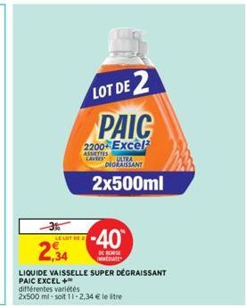 LE LOT DE  2,34  LOT DE 2 PAIC  2200 Excel  ASSETTES LAVES ULTRA DEGRAISSANT  -40  DE REMISE IMMEDIATE  2x500ml  LIQUIDE VAISSELLE SUPER DÉGRAISSANT PAIC EXCEL +  différentes variétés  2x500 ml soit 1