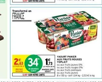 transformé en  france  prip encaisse  2,63 34 13  le pack de  le pack de  en aantageantage carte carte dow 0,90 sur votre carte  hek  panier  panier  plai plus of us  offre  yaourt  panier aux fruits 