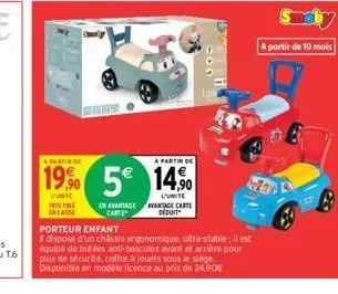 prix par en cas  en avantage carte  a partir de  a partir de  19% 5€ 14%  conte  l'unite avantage carte deduit  porteur enfant  il dispose d'un châssis ergonomique, ultra-stable: il est équipé de buté