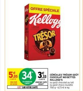 PREPA EN CASSE  5,05 34 333  OFFRE SPÉCIALE  Kellogg TRESOR  CHOCOLAT NOISETTES KELLOGG'S 