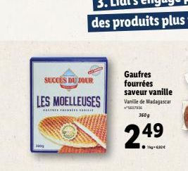 2009  LES MOELLEUSES  ESTE E  SUCCES DU JOUR  Gaufres fourrées saveur vanille Vanille de Madagascar  5607936  360g  2.49 