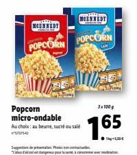 MCENNEDY  POPCORN POPCORN  sale  NCENNEDY  Popcorn micro-ondable  Au choix: au beurre, sucré ou salé  pour la santà commerave mediation  3x100 g  165  Tg-5,50€ 